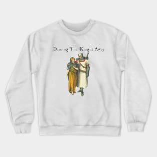 Dancing the knight away Crewneck Sweatshirt